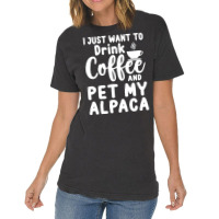 Llama Lover Gift T  Shirt I Just Want To Drink Coffee And Pet My Alpac Vintage T-shirt | Artistshot