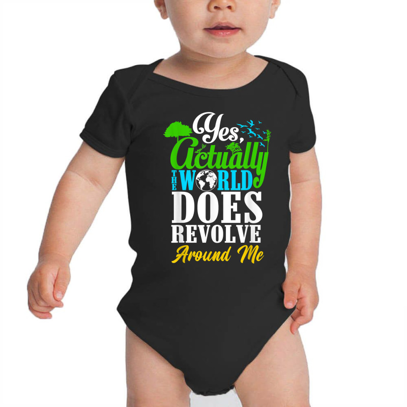 Yes Actually The World Does Revolve Around Me Selfish T Shirt Baby Bodysuit by l71e1leis | Artistshot