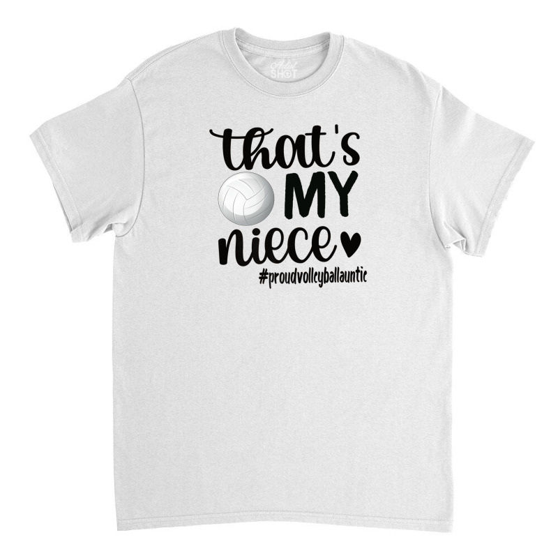 That's My Niece Proud Volleyball Auntie Volleyball Aunt Classic T-shirt | Artistshot