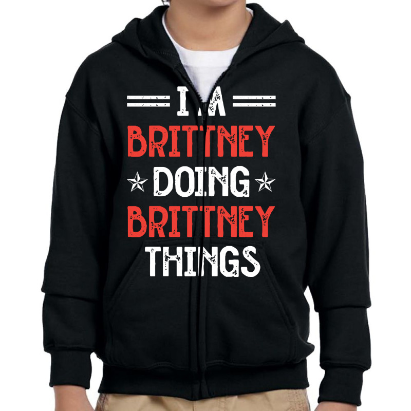 I'm Brittney Doing Brittney Things Funny Name Humor Nickname Pullover Youth Zipper Hoodie by delredske | Artistshot