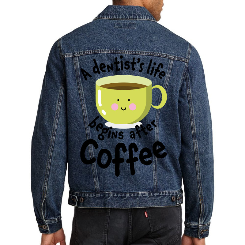 A Dentist's Life Begins After Coffee Men Denim Jacket | Artistshot