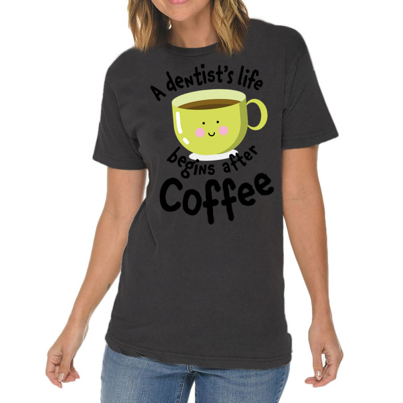 A Dentist's Life Begins After Coffee Vintage T-shirt | Artistshot