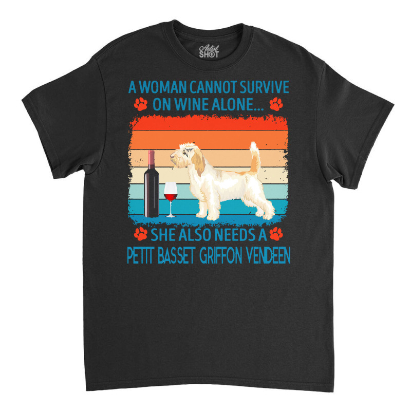 Petit Basset Griffon Vendeen T  Shirt A Woman Cannot Survive On Wine A Classic T-shirt by marvinhaylee169 | Artistshot