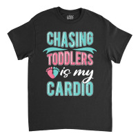 Chasing Toddlers Is My Cardio Nanny Classic T-shirt | Artistshot