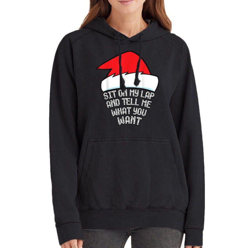 Sit On My Lap And Tell Me What You Want Funny Naughty Xmas T Shirt Vintage Hoodie | Artistshot