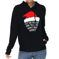 Sit On My Lap And Tell Me What You Want Funny Naughty Xmas T Shirt Lightweight Hoodie | Artistshot