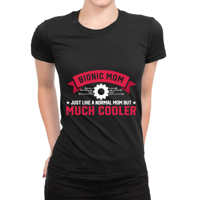 Bionic Mom Like A Normal Mom Much Cooler Replacement Ladies Fitted T-Shirt by genuinelyseriously4 | Artistshot