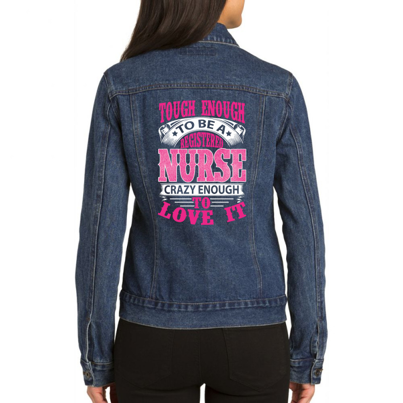 Tough Enough To Be A Registered Nurse  Crazy Enough To Love It Ladies Denim Jacket | Artistshot