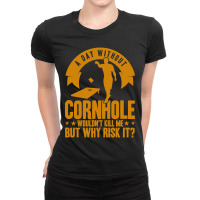 Cornhole Team A Day Without Cornhole Ladies Fitted T-shirt | Artistshot