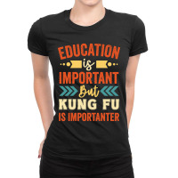 Education Is Important But Kung Fu Is Importanter Ladies Fitted T-shirt | Artistshot