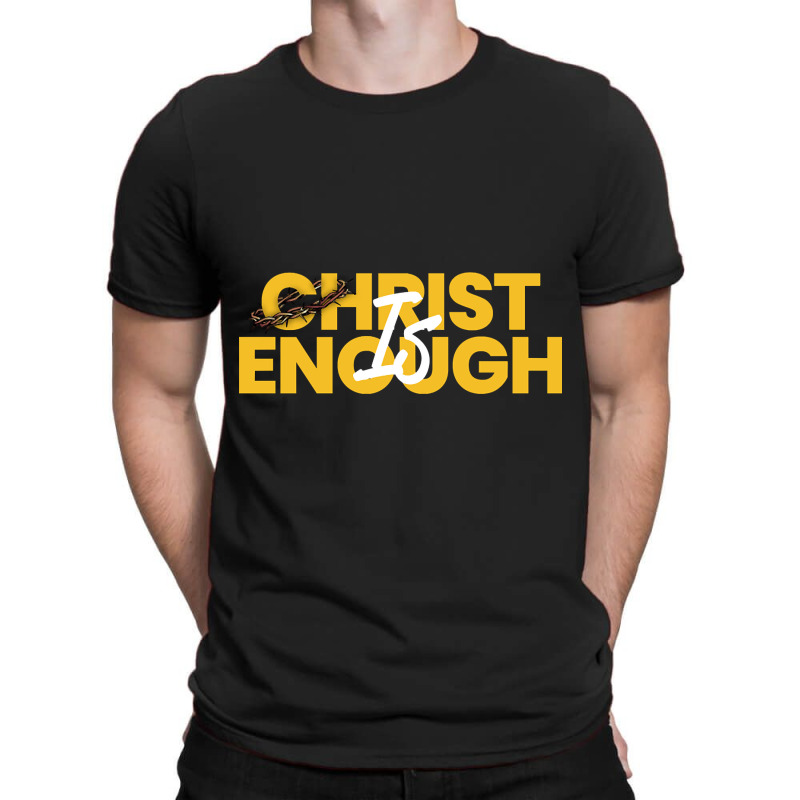 Christ Is Enough T-shirt | Artistshot