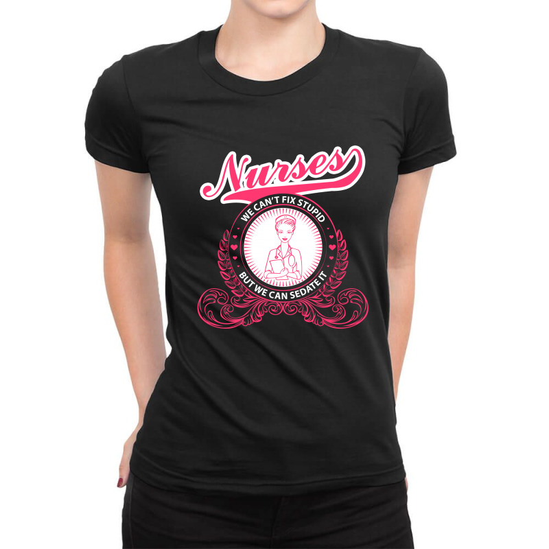 Nurses We Can Fix Stupid But We Ca Sedate It Ladies Fitted T-Shirt by hoainv | Artistshot