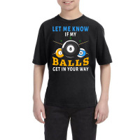 Billiards If My Balls Get In Your Way Funny Billiards Youth Tee | Artistshot