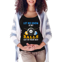 Billiards If My Balls Get In Your Way Funny Billiards Maternity Scoop Neck T-shirt | Artistshot