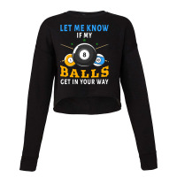 Billiards If My Balls Get In Your Way Funny Billiards Cropped Sweater | Artistshot