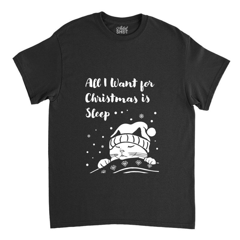 All I Want For Christmas Is Sleep Essential Classic T-shirt | Artistshot