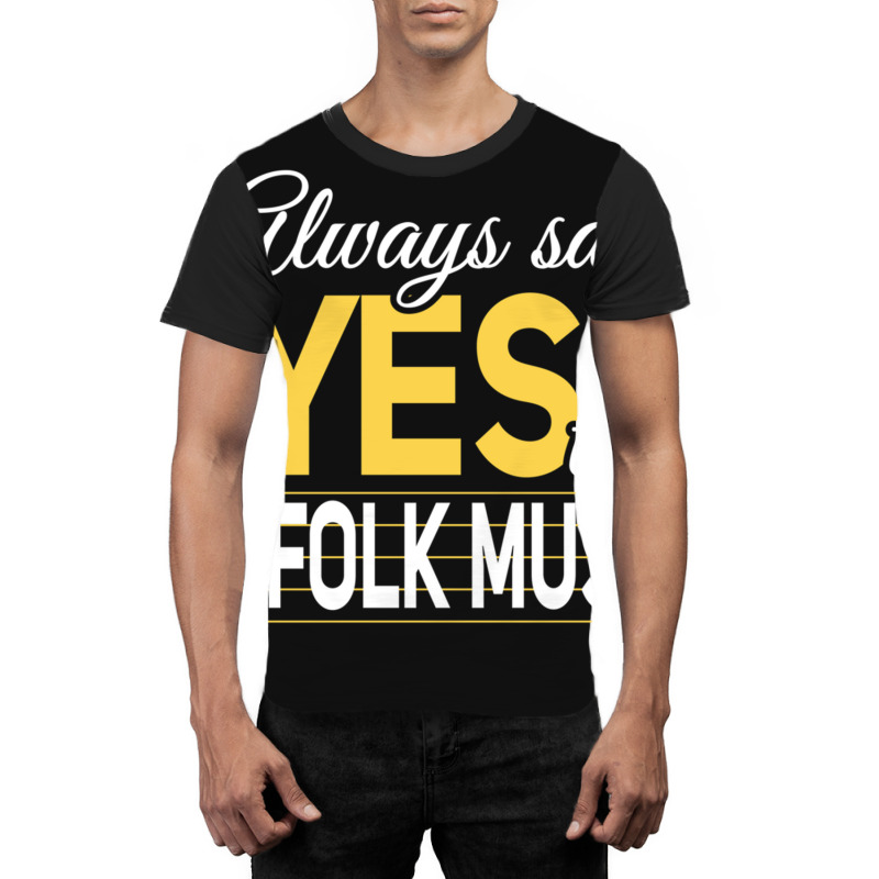 Always Say Yes To Folk Music Essential Graphic T-shirt | Artistshot