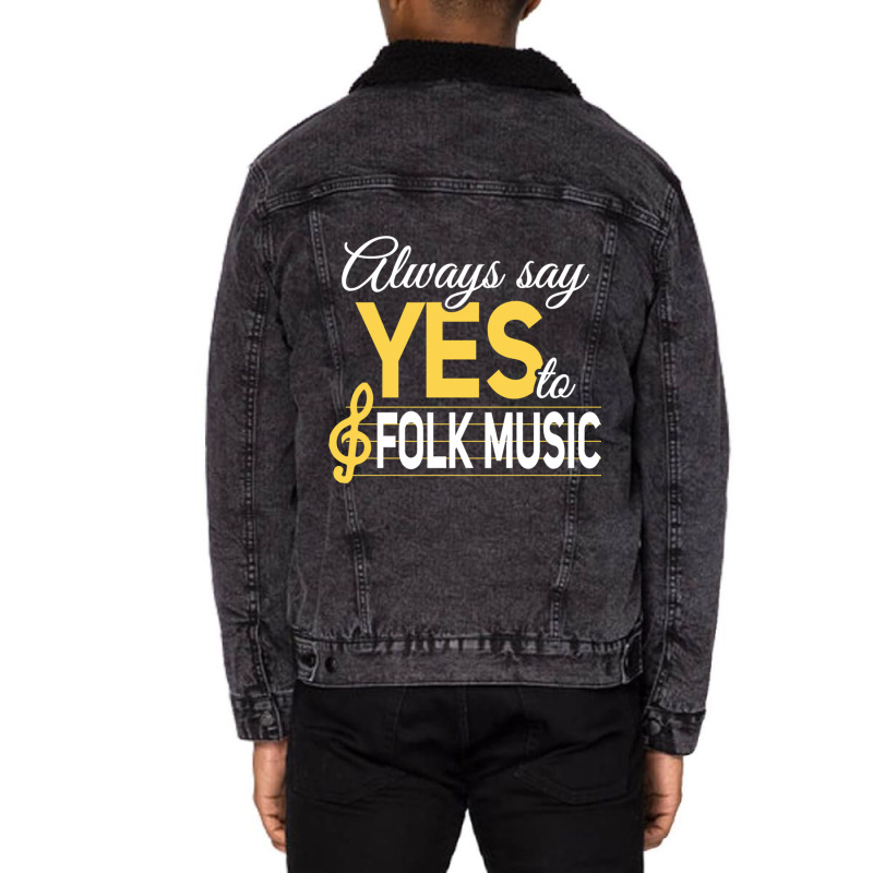 Always Say Yes To Folk Music Essential Unisex Sherpa-lined Denim Jacket | Artistshot