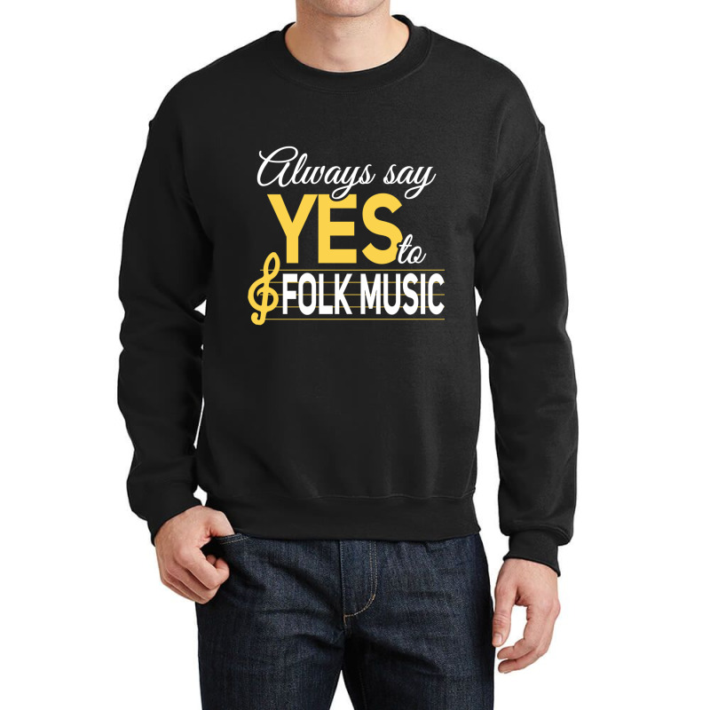 Always Say Yes To Folk Music Essential Crewneck Sweatshirt | Artistshot