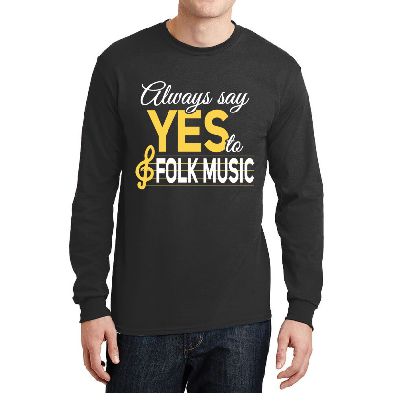 Always Say Yes To Folk Music Essential Long Sleeve Shirts | Artistshot