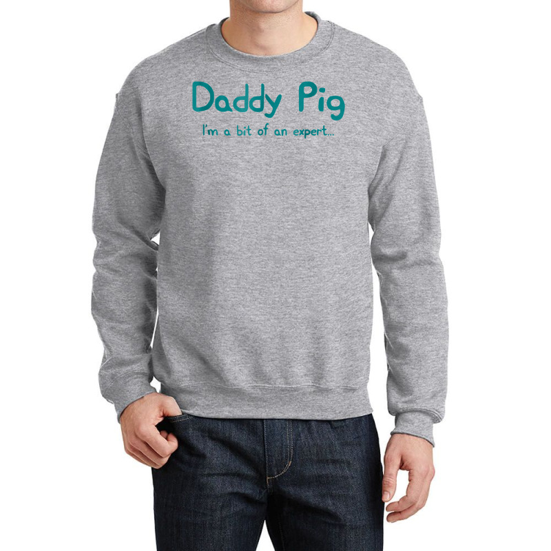 Father Gift Dad Birthday Daughter Idea   Daddy Pig Crewneck Sweatshirt | Artistshot