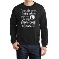 I Can Be Your Lucky Penny You Can Be My Four Leaf Clover T Shirt Crewneck Sweatshirt | Artistshot