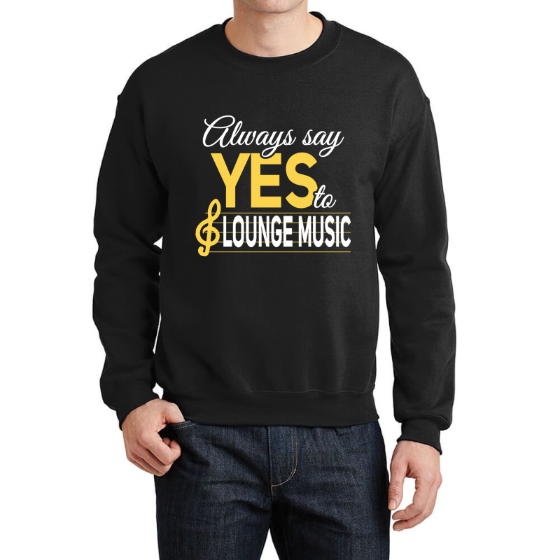 Always Say Yes To Lounge Music Essential Crewneck Sweatshirt | Artistshot