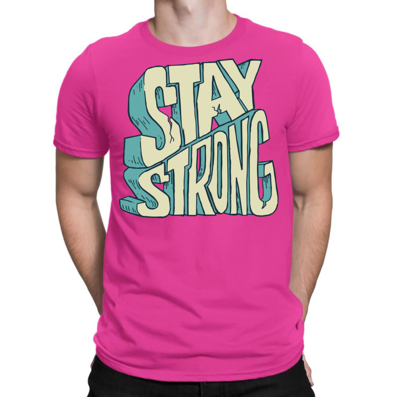 Stay Strong T-Shirt by zealotperkkao | Artistshot