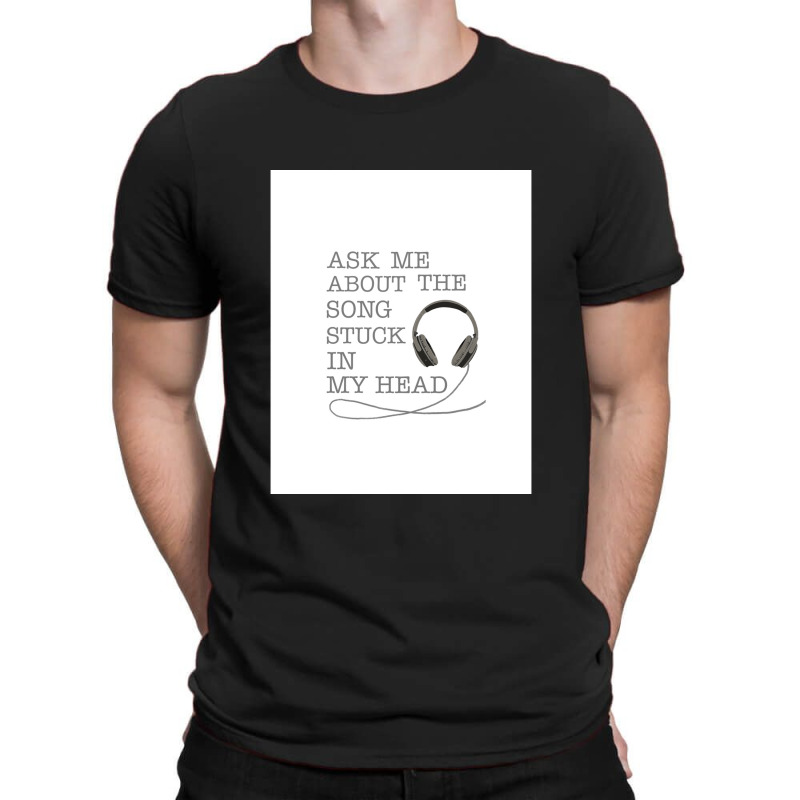 Ask Me About The Song Stuck In My Head Graphic T-shirt | Artistshot