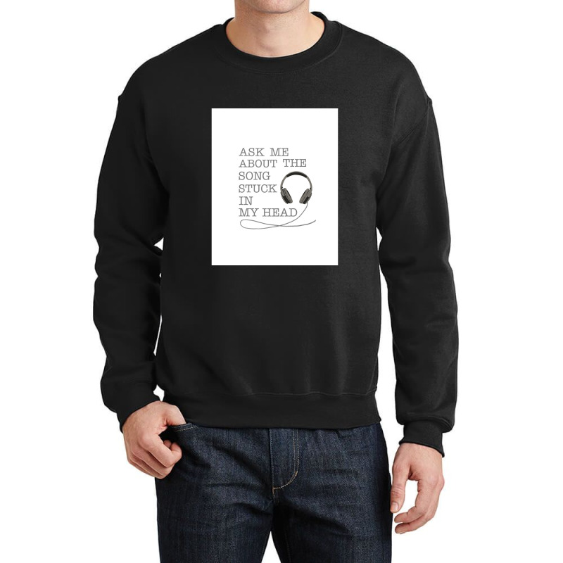 Ask Me About The Song Stuck In My Head Graphic Crewneck Sweatshirt | Artistshot