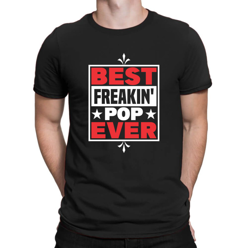 Dad And Pops Best Freakin' Pop Ever Grandpa T-shirt | Artistshot