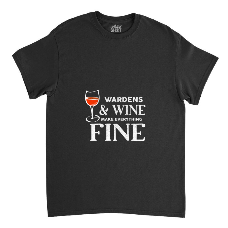 Wardens And Wine Make Everything Fine  For Warden Classic T-shirt | Artistshot