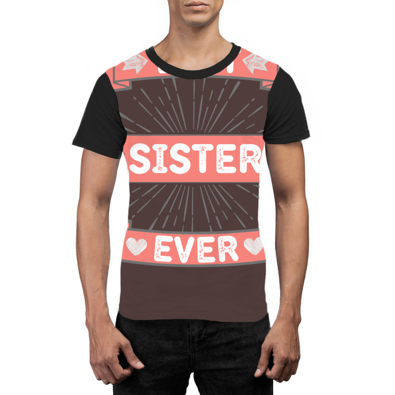 Best Sister Ever Graphic T-shirt | Artistshot