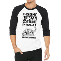 This Is My Human Costume Im Really A Brachiosaurus 3/4 Sleeve Shirt | Artistshot