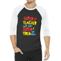 Super Teacher By Day Super Tired By Night Superhero Teacher 3/4 Sleeve Shirt | Artistshot