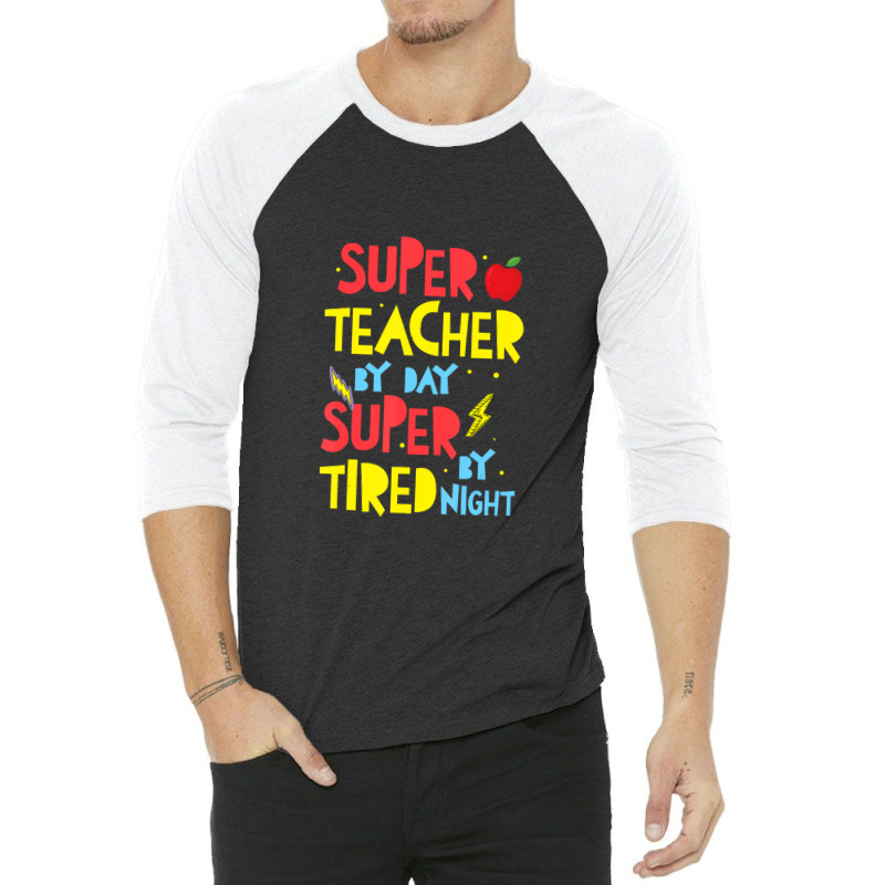 Super Teacher By Day Super Tired By Night Superhero Teacher 3/4 Sleeve Shirt | Artistshot