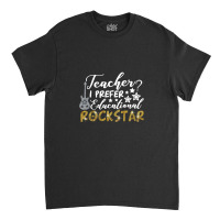 Teacher I Prefer Educational Rockstar Classic T-shirt | Artistshot