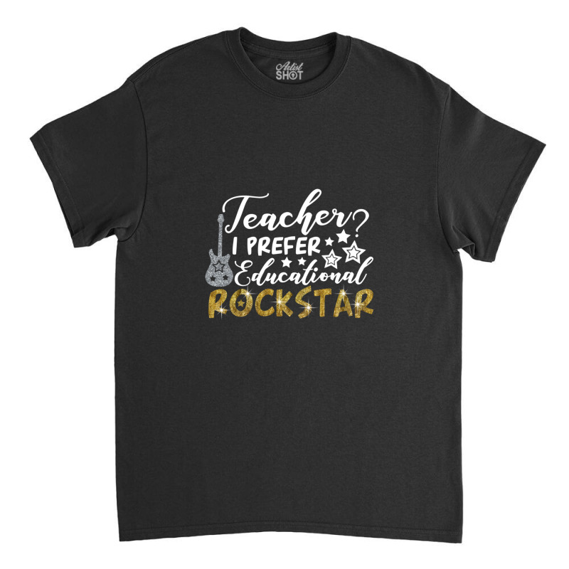 Teacher I Prefer Educational Rockstar Classic T-shirt | Artistshot