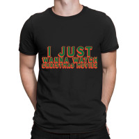 I Just Wanna Watch Christmas Movies Classic T-shirt | Artistshot