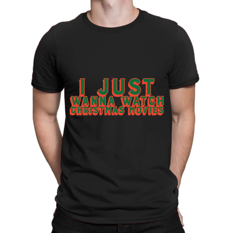 I Just Wanna Watch Christmas Movies Classic T-Shirt by WeisenbadennisAlan | Artistshot