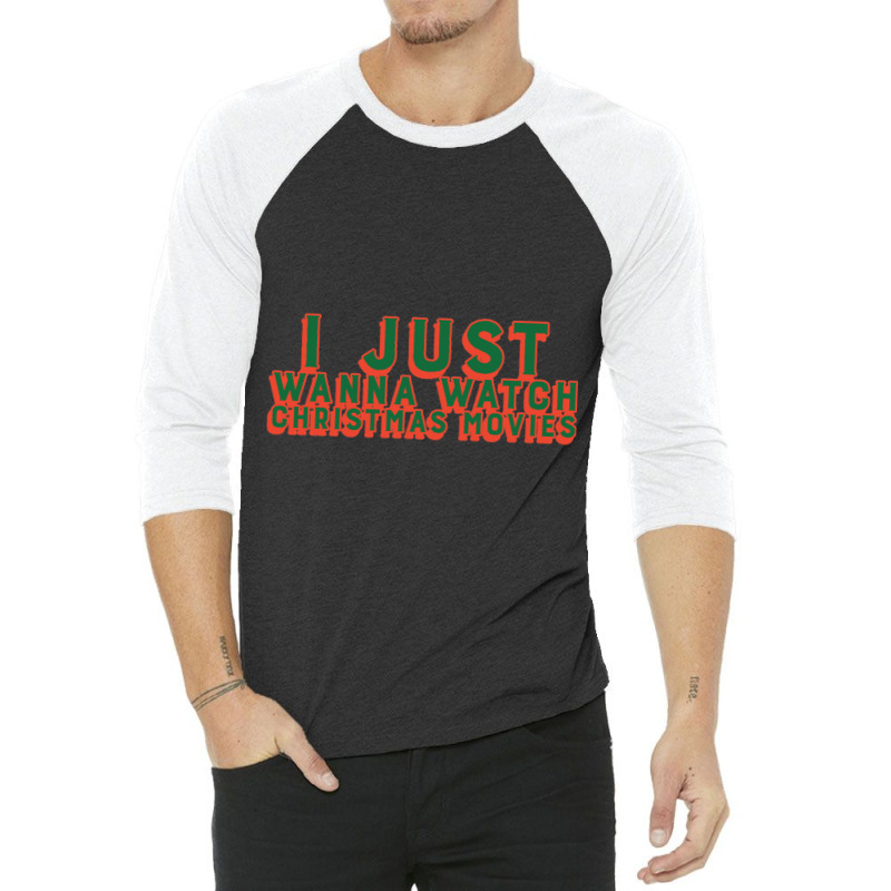 I Just Wanna Watch Christmas Movies Classic 3/4 Sleeve Shirt by WeisenbadennisAlan | Artistshot