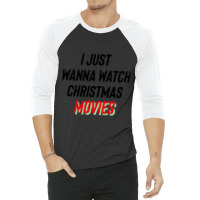 I Just Wanna Watch Christmas Movies Essential 3/4 Sleeve Shirt | Artistshot