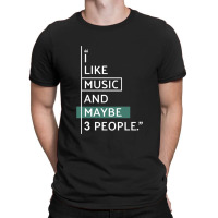 I Like Music And Maybe 3 People! Classic T-shirt | Artistshot