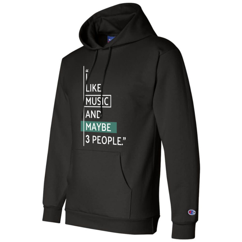 I Like Music And Maybe 3 People! Classic Champion Hoodie | Artistshot