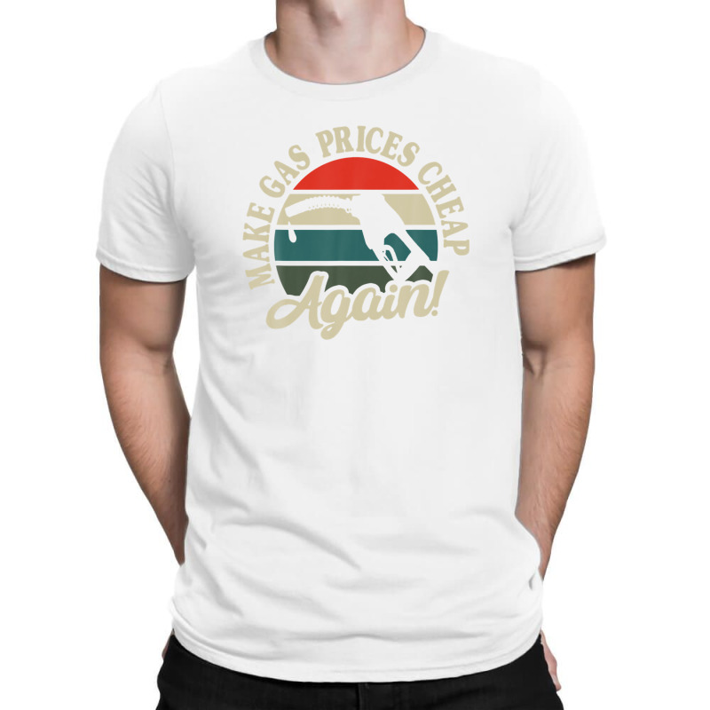 Make Gas Prices Cheap Again Vintage Sunset Petrol Gas Pump T-shirt | Artistshot