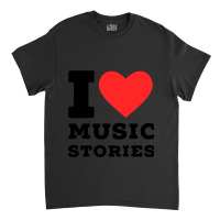 I Love Music Stories Classic Classic T-shirt | Artistshot