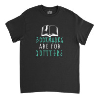 Bookmarks Are For Quitters Classic T-shirt | Artistshot