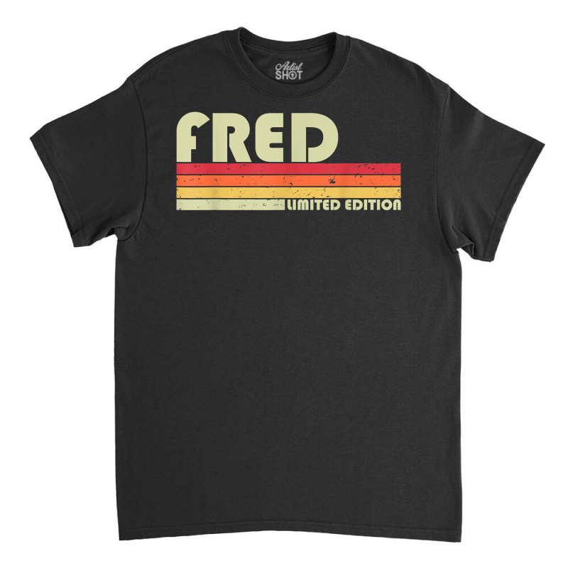 Fred Gift Name Personalized Funny Retro Vintage Birthday T Shirt Classic T-shirt by pacerbe | Artistshot