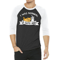 I Was Normal 2 Cats Ago Sayings Funny Christmas Gift T Shirt 3/4 Sleeve Shirt | Artistshot