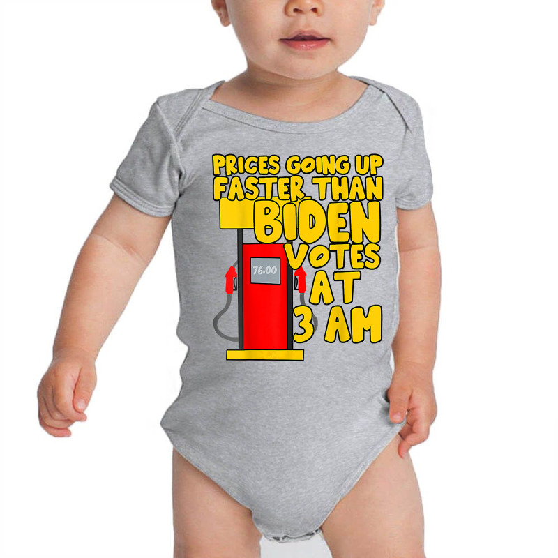 Gas Prices Are Going Up Faster Than Biden Votes At 3 Am T Shirt Baby Bodysuit by atereabag | Artistshot